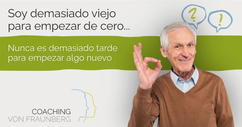 «Soy demasiado viejo para empezar de cero…» – Por qué es mentira