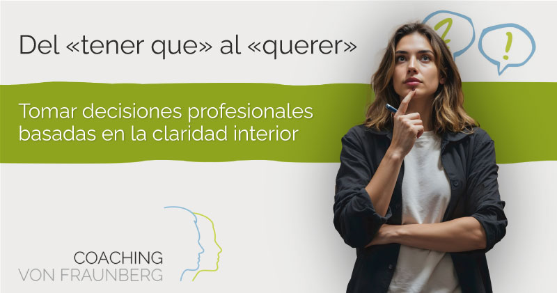 Del «tener que» al «querer»: tomar decisiones profesionales basadas en la claridad interior